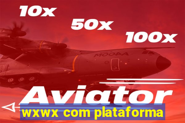 wxwx com plataforma